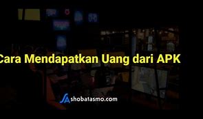 Cara Mendapatkan Uang Dari Apk X